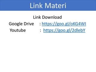 Link Materi
Link Download
Google Drive : https://goo.gl/oKG4WI
Youtube : https://goo.gl/2dlebY
 