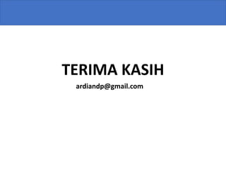 TERIMA KASIH
ardiandp@gmail.com
 