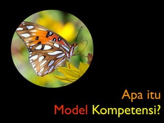 Apa itu
Model Kompetensi?
 