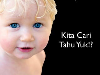 Kita Cari
Tahu Yuk!?
 