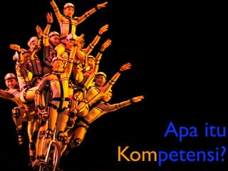 Apa itu
Kompetensi?
 