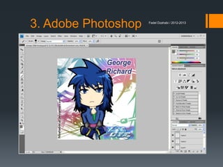3. Adobe Photoshop

Fadel Dzahabi / 2012-2013

 