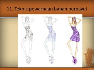 11. Teknik pewarnaan bahan berpayet
 