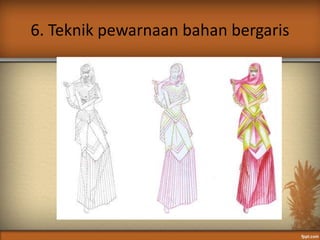 6. Teknik pewarnaan bahan bergaris
 