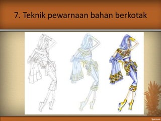 7. Teknik pewarnaan bahan berkotak
 