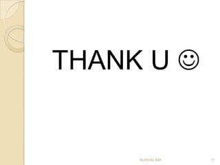THANK U 


     NURHALIMA   11
 