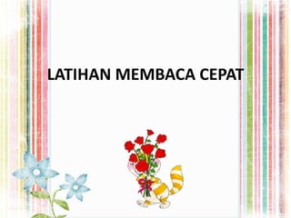 LATIHAN MEMBACA CEPAT
 