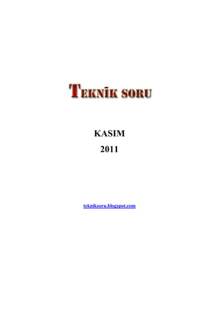 KASIM
       2011




tekniksoru.blogspot.com
 