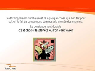 Des changements à l’horizon…Des changements doivent être apportés dans les modes de production en vue de les rendre plus viables en s’assurant qu’ils tiennent aussi compte des enjeux sociaux et environnementaux.Selon une enquête menée auprès de 25 000 individus dans 23 pays par Environics International : La responsabilité sociale et environnementale joue un rôle plus important que la qualité, la réputation de la marque ou les caractéristiques de la firme dans les perceptions du public sur les entreprises. 