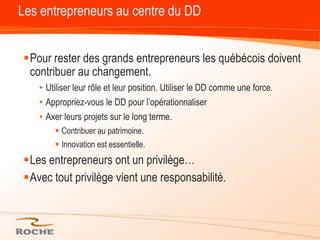 Les entrepreneurs au centre du DDPour rester des grands entrepreneurs les québécois doivent contribuer au changement.Utiliser leur rôle et leur position. Utiliser le DD comme une force.