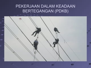 PEKERJAAN DALAM KEADAAN
BERTEGANGAN (PDKB)
 