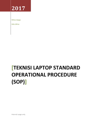 2017
Dkhaz djogja
Adie dkhaz
[TEKNISI LAPTOP STANDARD
OPERATIONAL PROCEDURE
(SOP)]
Internal usage only
 