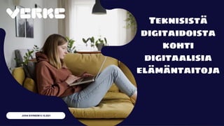 Teknisistä
digitaidoista
kohti
digitaalisia
elämäntaitoja
JUHA KIVINIEMI 6.10.2021
 