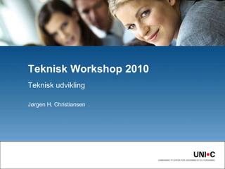 Teknisk udviklingJørgen H. ChristiansenTeknisk Workshop 2010