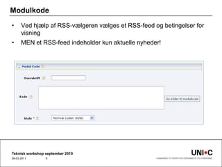 ModulkodeVed hjælp af RSS-vælgeren vælges et RSS-feed og betingelser for visningMEN et RSS-feed indeholder kun aktuelle nyheder!Teknisk workshop september 201022-09-20109