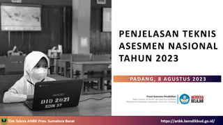 PENJELASAN TEKNIS
ASESMEN NASIONAL
TAHUN 2023
PADANG, 8 AGUSTUS 2023
1
 