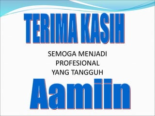 SEMOGA MENJADI
PROFESIONAL
YANG TANGGUH
 