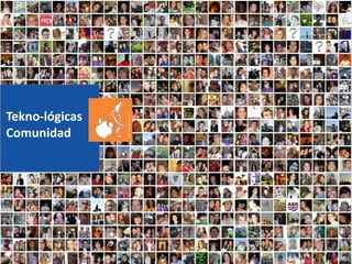 Tekno-lógicas
Comunidad
 