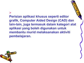 <ul><li>  Perisian aplikasi khusus seperti editor grafik, Computer Aided Design (CAD) dan lain-lain, juga termasuk dalam k...