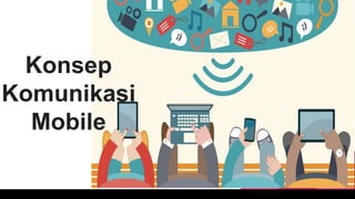 Konsep
Komunikasi
Mobile
 