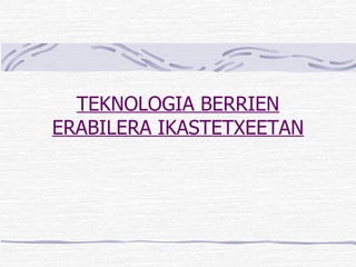 TEKNOLOGIA BERRIEN ERABILERA IKASTETXEETAN 