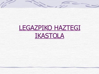 LEGAZPIKO HAZTEGI IKASTOLA 