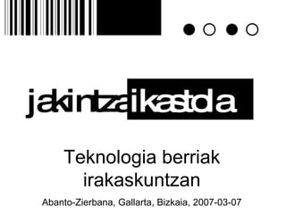 jakintza ikastola Teknologia berriak irakaskuntzan Abanto-Zierbana, Gallarta, Bizkaia, 2007-03-07 