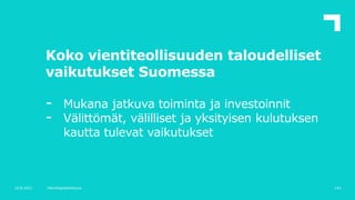 Koko vientiteollisuuden taloudelliset
vaikutukset Suomessa
- Mukana jatkuva toiminta ja investoinnit
- Välittömät, välilli...