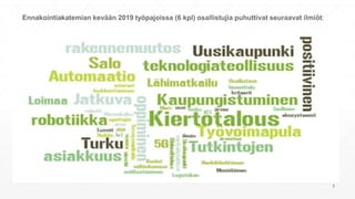 Ennakointiakatemian kevään 2019 työpajoissa (6 kpl) osallistujia puhuttivat seuraavat ilmiöt:
3
 