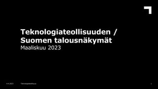 Teknologiateollisuuden /
Suomen talousnäkymät
Maaliskuu 2023
1
4.4.2023 Teknologiateollisuus
 