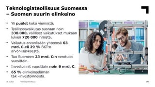 Teknologiateollisuus Suomessa
– Suomen suurin elinkeino
149
16.1.2023 Teknologiateollisuus
• Yli puolet koko viennistä.
• ...