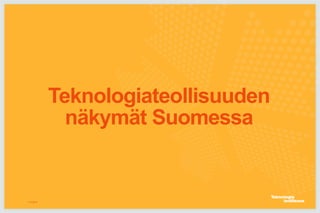 Teknologiateollisuuden
näkymät Suomessa
11.5.2016
 