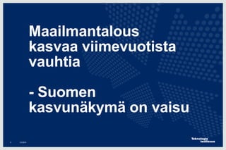 Maailmantalous
kasvaa viimevuotista
vauhtia
- Suomen
kasvunäkymä on vaisu
12.6.20158
 