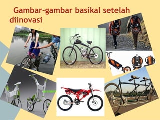 Gambar-gambar basikal setelah
diinovasi
 