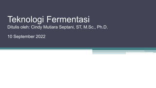 Teknologi Fermentasi
Ditulis oleh: Cindy Mutiara Septani, ST, M.Sc., Ph.D.
10 September 2022
 