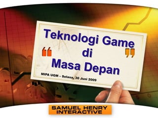 www.themegallery.com Teknologi Game di Masa Depan MIPA UGM – Selasa, 30 Juni 2009 