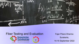 Fiber Testing and Evaluation Fajar Pitarsi Dharma
Surakarta,
14-15 September 2022
 