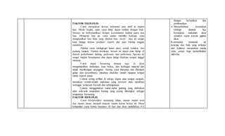 FAKTOR EKOLOGIS
Curut merupakan hewan nokturnal atau aktif di malam
hari. Meski begitu, mata curut tidak dapat melihat dengan baik.
Spesies ini berkomunikasi dengan kawanannya melalui suara dan
bau. Mengenai bau ini, curut jantan memiliki kelenjar yang
menghasilkan bau khas yang disebut bau ‘musk’. Bau ini sangat
kuat hingga hewan predator seperti ular atau burung enggan
mendekat.
Habitat curut melingkupi hutan alam, semak belukar, dan
padang rumput. Namun demikian, hewan ini dapat pula hidup di
daerah perkebunan, ladang, pedesaan, dan perkotaan. Spesies ini
sangat mudah beradaptasi dan dapat hidup disekitar tempat tinggal
manusia.
Curut dapat bersarang dimana saja. Ia akan
mengumpulkan dedaunan, kain bekas, dan berbagai material lain
untuk membangun sarangnya. Sarang curut biasanya ada ditempat
gelap dan tersembunyi, misalnya disekitar rumah maupun tempat
ramai seperti pasar.
Celurut sering terlihat di sekitar dapur atau tempat sampah,
memakan remah-remah makanan yang tercecer atau memburu
serangga semacam kecoak dan sebangsanya.
Celurut menggunakan sudut-sudut gudang yang diabaikan
atau sela-sela tumpukan barang yang jarang dibongkar sebagai
tempatnya bersarang.
FAKTOR BIOLOGIS
Curut bereproduksi sepanjang tahun, namun musim semi
dan musim panas menjadi puncak musim kawin hewan ini. Masa
kehamilan curut betina biasanya 30 hari dan akan melahirkan 4-8
dengan kerusakan dan
pembusukan
 Menyebabkan kerusakan
biologis dimana laju
kerusakan makanan akan
semakin cepat karena gigitan
tikus
Kotorannya termasuk air
kencing dan bulu yang terlepas
dari kulitnya merupakan media
yang sesuai bagi pertumbuhan
mikroba.
 