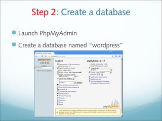 Step 2: Create a database
Launch PhpMyAdmin
Create a database named “wordpress”
 