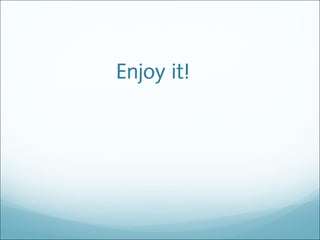 Enjoy it!
 