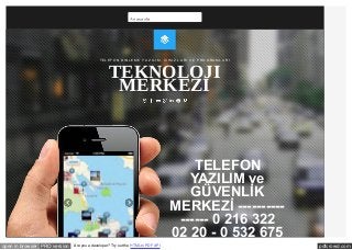 Anasayfa 
T EL EF O N DINL EME Y A Z IL IM, CIHA Z L A RI V E PRO G RA ML A RI TEKNOLOJI 
MERKEZI 
TELEFON 
YAZILIM ve 
GÜVENLİK 
MERKEZİ ---------- 
------ 0 216 322 
02 20 - 0 532 675 
open in browser PRO version Are you a developer? Try out the HTML to PDF API pdfcrowd.com 
 