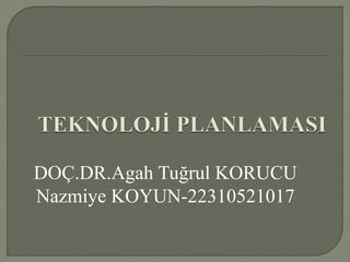 DOÇ.DR.Agah Tuğrul KORUCU
Nazmiye KOYUN-22310521017
 