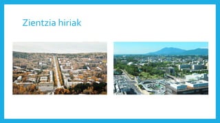 Zientzia hiriak
 