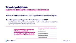 #tekoälyaika | 3
Tekoälyohjelma
Suomesta tekoälyn soveltamisen kärkimaa
Ministeri Lintilän toukokuussa 2017 käynnistämä ka...