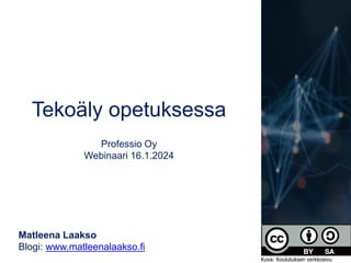 Tekoäly opetuksessa
Professio Oy
Webinaari 16.1.2024
Matleena Laakso
Blogi: www.matleenalaakso.fi
Kuva: Koulutuksen verkkosivu
 