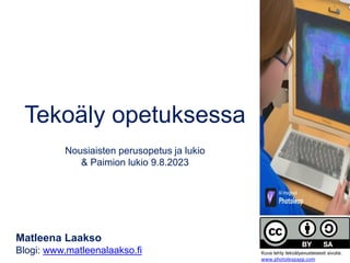 Tekoäly opetuksessa
Nousiaisten perusopetus ja lukio
& Paimion lukio 9.8.2023
Matleena Laakso
Blogi: www.matleenalaakso.fi...