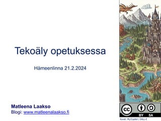 Tekoäly opetuksessa
Hämeenlinna 21.2.2024
Matleena Laakso
Blogi: www.matleenalaakso.fi
Kuvat: ML/Copilot / DALL-E
 