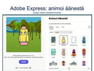 Adobe Express: animoi äänestä
Löytyy videon pikatoiminnoista
 