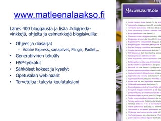 www.matleenalaakso.fi
Lähes 400 bloggausta ja lisää #digipeda-
vinkkejä, ohjeita ja esimerkkejä blogisivuilla:
• Ohjeet ja diasarjat
– Adobe Express, sanapilvet, Flinga, Padlet,..
• Generatiivinen tekoäly
• H5P-työkalut
• Sähköiset kokeet ja kyselyt
• Opetusalan webinaarit
• Tervetuloa: tulevia koulutuksiani
 