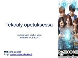 Tekoäly opetuksessa
Linnainmaan koulun veso
Tampere 14.3.2024
Matleena Laakso
Blogi: www.matleenalaakso.fi
Kuva: ML/Copilot, Designer -tekoäly
 